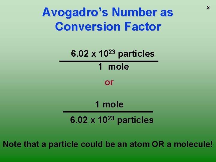 Avogadro’s Number as Conversion Factor 8 6. 02 x 1023 particles 1 mole or Avogadro’s Number as Conversion Factor 8 6. 02 x 1023 particles 1 mole or