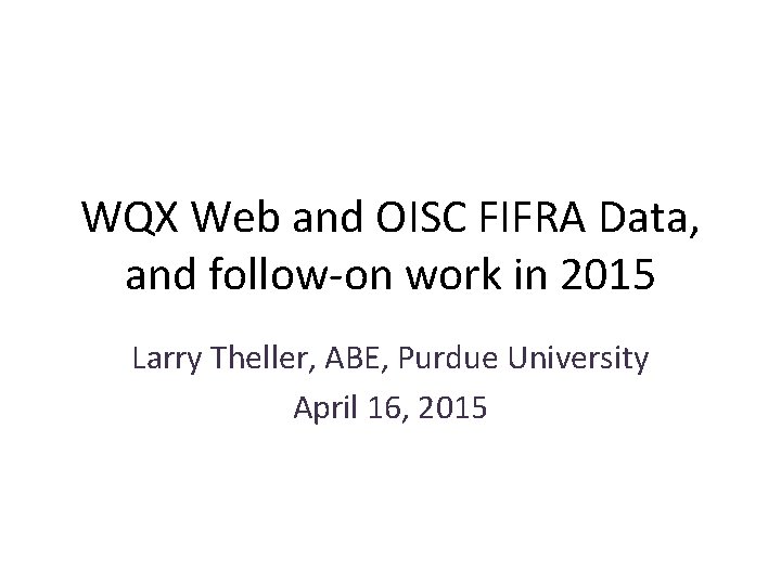 WQX Web and OISC FIFRA Data, and follow-on work in 2015 Larry Theller, ABE,