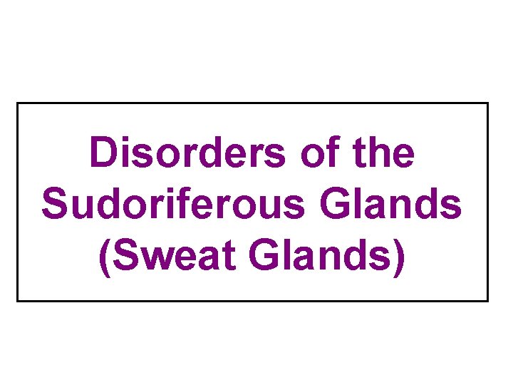 Disorders of the Sudoriferous Glands (Sweat Glands) 