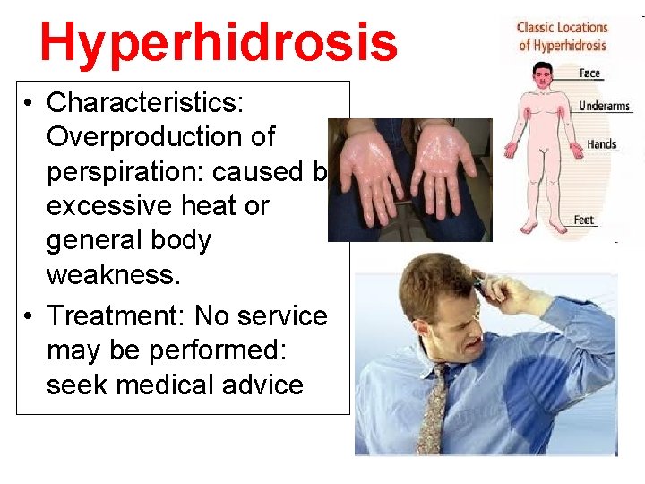 Hyperhidrosis • Characteristics: Overproduction of perspiration: caused by excessive heat or general body weakness.