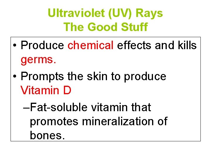 Ultraviolet (UV) Rays The Good Stuff • Produce chemical effects and kills germs. •