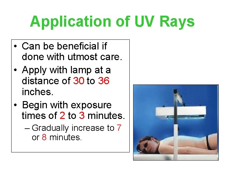 Application of UV Rays • Can be beneficial if done with utmost care. •