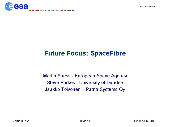Future Focus: Space. Fibre Martin Suess - European Space Agency Steve Parkes - University