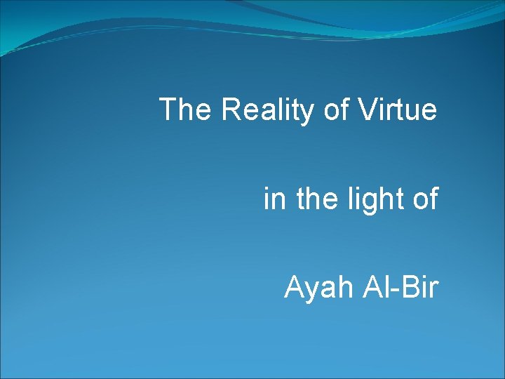 The Reality of Virtue in the light of Ayah Al-Bir 