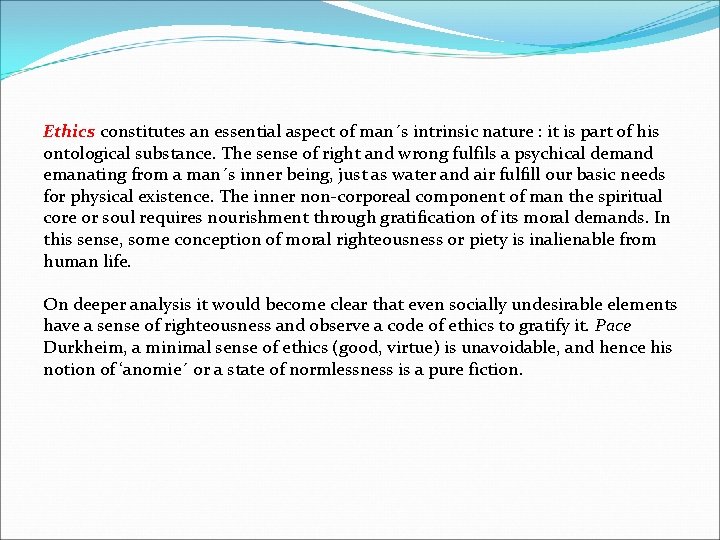 Ethics constitutes an essential aspect of man´s intrinsic nature : it is part of