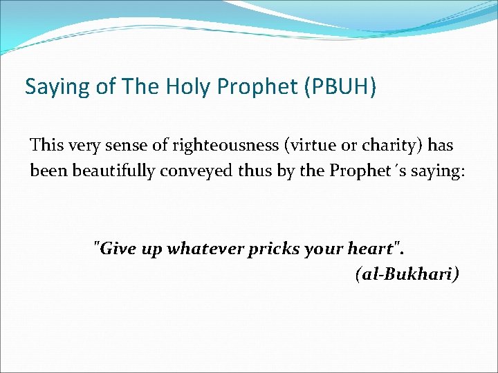 Saying of The Holy Prophet (PBUH) This very sense of righteousness (virtue or charity)