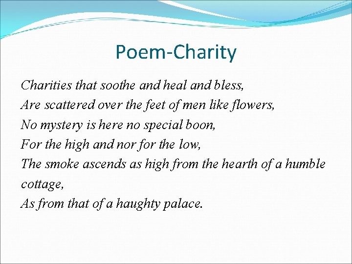 Poem-Charity Charities that soothe and heal and bless, Are scattered over the feet of