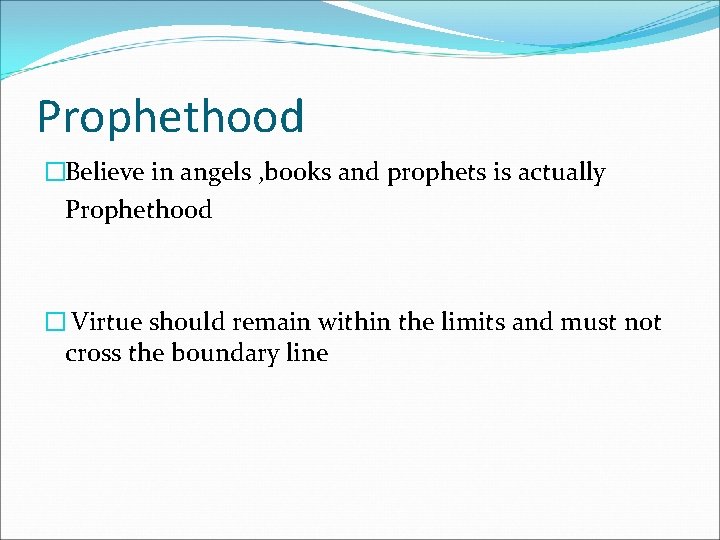 Prophethood �Believe in angels , books and prophets is actually Prophethood � Virtue should