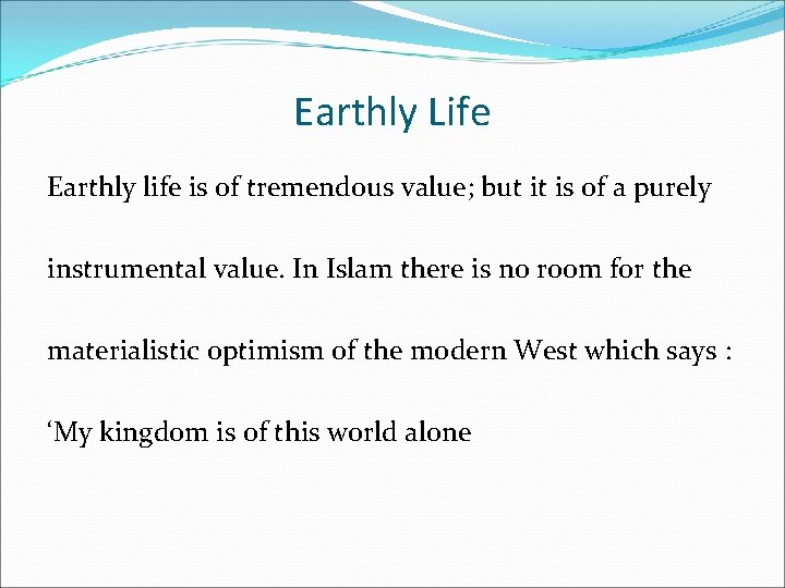 Earthly Life Earthly life is of tremendous value; but it is of a purely