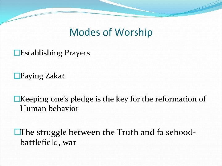 Modes of Worship �Establishing Prayers �Paying Zakat �Keeping one’s pledge is the key for