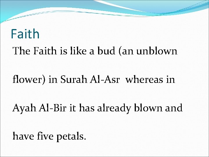 Faith The Faith is like a bud (an unblown flower) in Surah Al-Asr whereas
