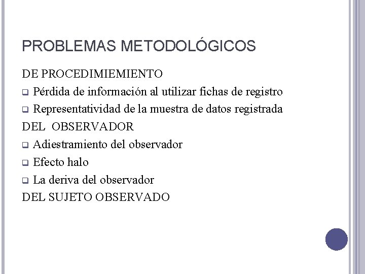 PROBLEMAS METODOLÓGICOS DE PROCEDIMIEMIENTO q Pérdida de información al utilizar fichas de registro q