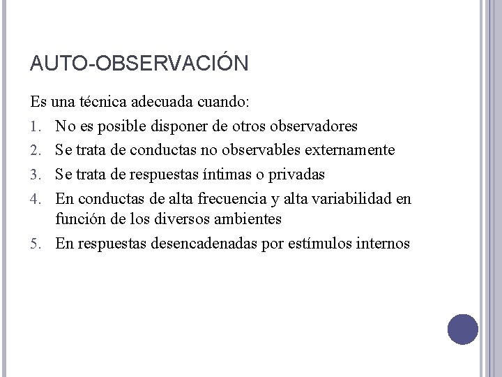 AUTO-OBSERVACIÓN Es una técnica adecuada cuando: 1. No es posible disponer de otros observadores