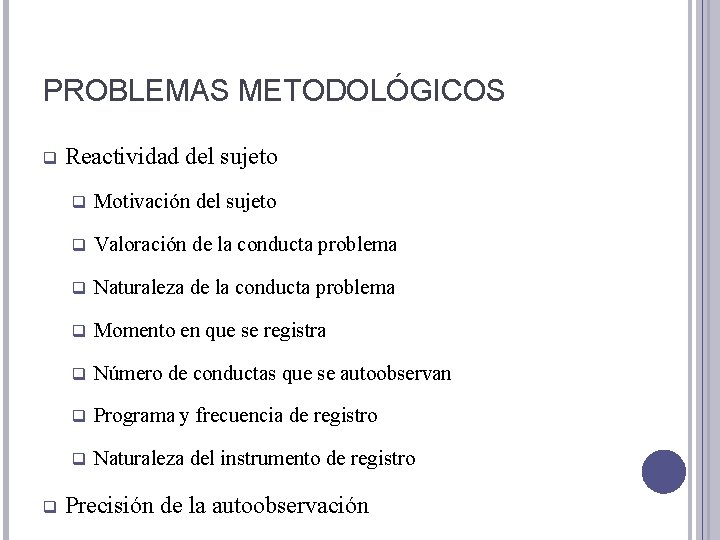 PROBLEMAS METODOLÓGICOS q q Reactividad del sujeto q Motivación del sujeto q Valoración de