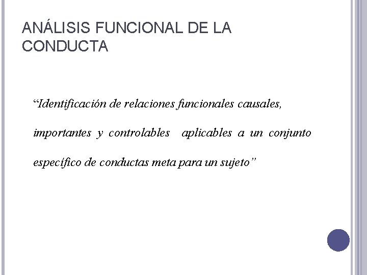 ANÁLISIS FUNCIONAL DE LA CONDUCTA “Identificación de relaciones funcionales causales, importantes y controlables aplicables