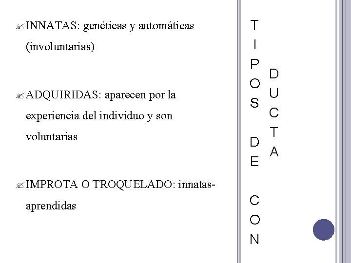  INNATAS: genéticas y automáticas (involuntarias) ADQUIRIDAS: aparecen por la experiencia del individuo y