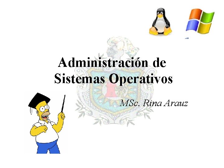Administración de Sistemas Operativos MSc. Rina Arauz 