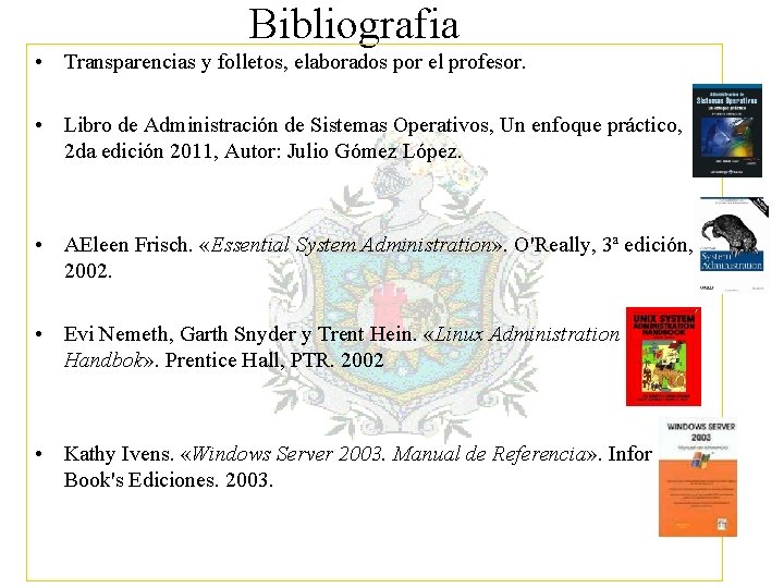 Bibliografia • Transparencias y folletos, elaborados por el profesor. • Libro de Administración de