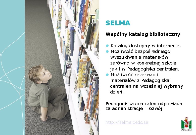 SELMA Wspólny katalog biblioteczny Katalog dostepny w internecie. Możliwość bezpośredniego wyszukiwania materiałów zarówno w