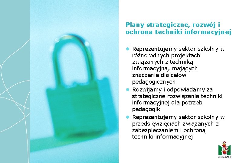 Plany strategiczne, rozwój i ochrona techniki informacyjnej Reprezentujemy sektor szkolny w różnorodnych projektach związanych