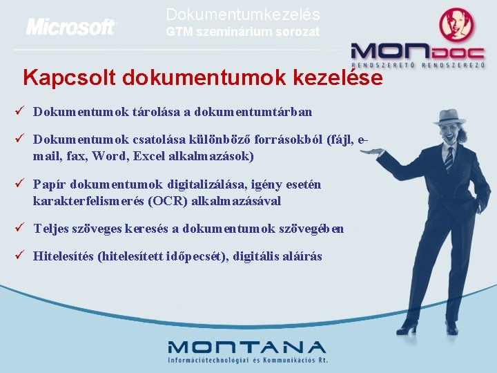 Dokumentumkezelés GTM szeminárium sorozat Kapcsolt dokumentumok kezelése ü Dokumentumok tárolása a dokumentumtárban ü Dokumentumok