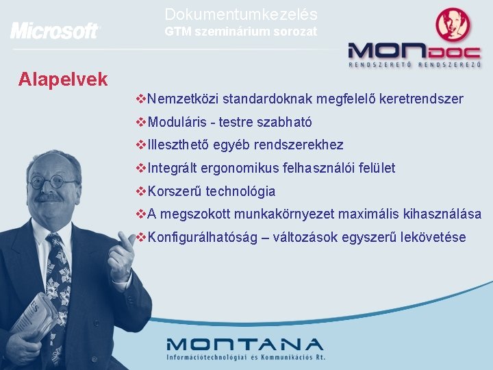 Dokumentumkezelés GTM szeminárium sorozat Alapelvek v. Nemzetközi standardoknak megfelelő keretrendszer v. Moduláris - testre