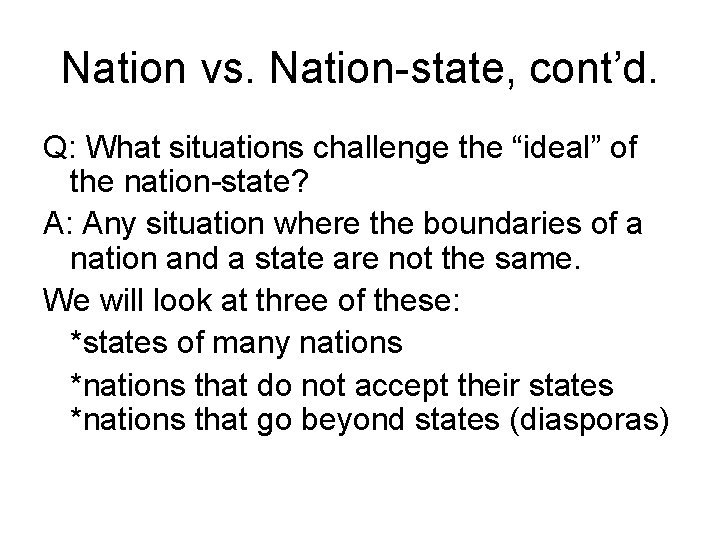 Nation vs. Nation-state, cont’d. Q: What situations challenge the “ideal” of the nation-state? A: