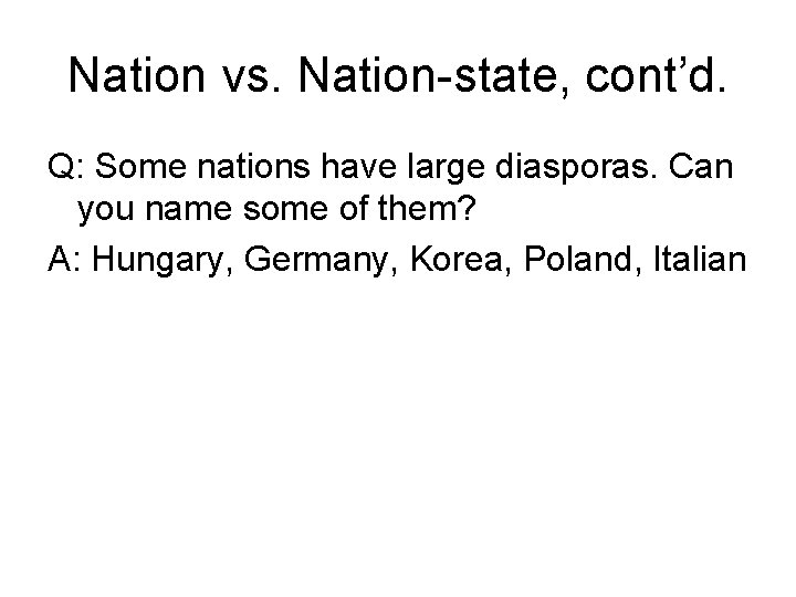 Nation vs. Nation-state, cont’d. Q: Some nations have large diasporas. Can you name some