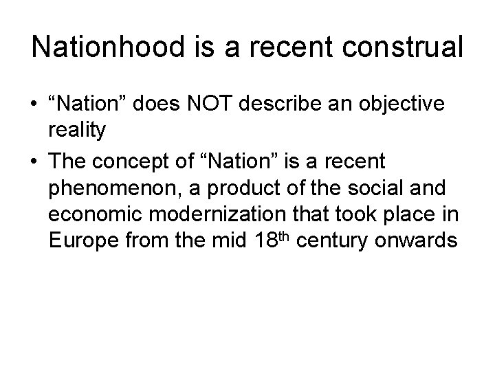 Nationhood is a recent construal • “Nation” does NOT describe an objective reality •