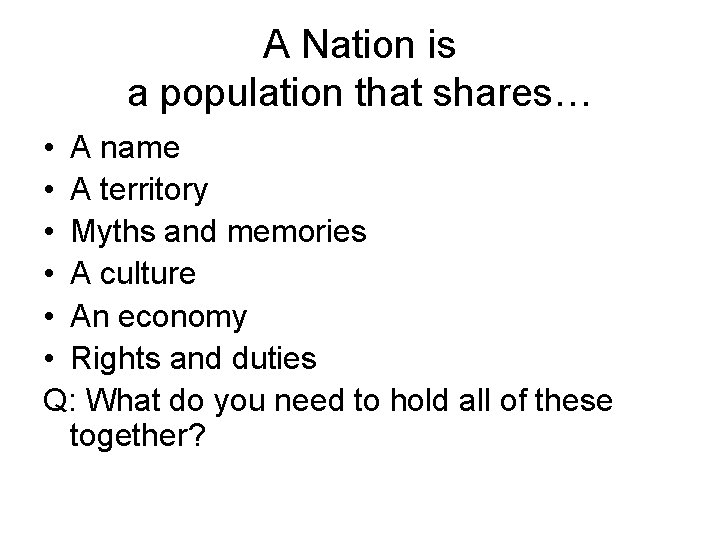 A Nation is a population that shares… • A name • A territory •