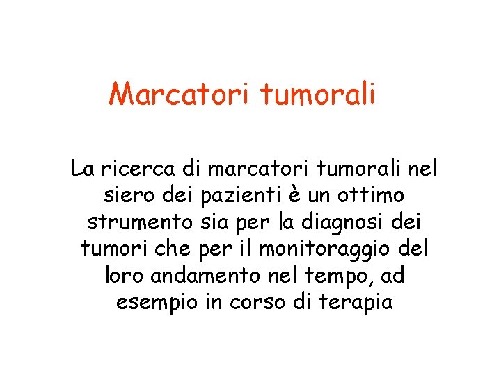 Marcatori tumorali La ricerca di marcatori tumorali nel siero dei pazienti è un ottimo