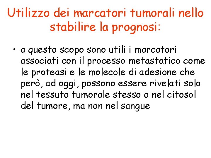 Utilizzo dei marcatori tumorali nello stabilire la prognosi: • a questo scopo sono utili