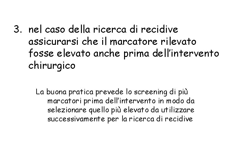 3. nel caso della ricerca di recidive assicurarsi che il marcatore rilevato fosse elevato