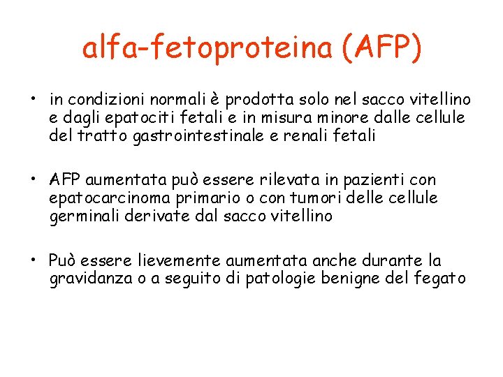 alfa-fetoproteina (AFP) • in condizioni normali è prodotta solo nel sacco vitellino e dagli