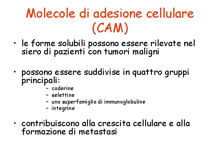 Molecole di adesione cellulare (CAM) • le forme solubili possono essere rilevate nel siero