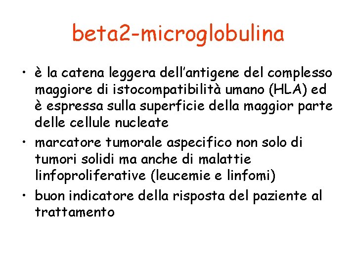 beta 2 -microglobulina • è la catena leggera dell’antigene del complesso maggiore di istocompatibilità