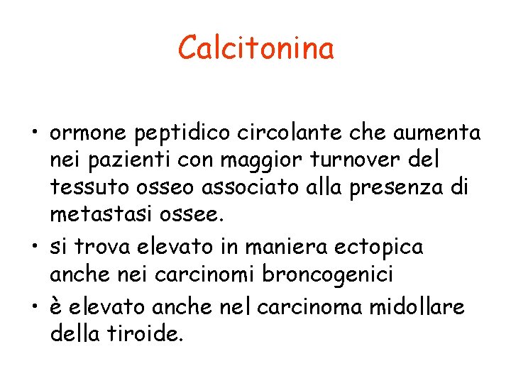 Calcitonina • ormone peptidico circolante che aumenta nei pazienti con maggior turnover del tessuto