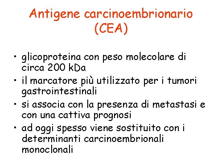 Antigene carcinoembrionario (CEA) • glicoproteina con peso molecolare di circa 200 k. Da •