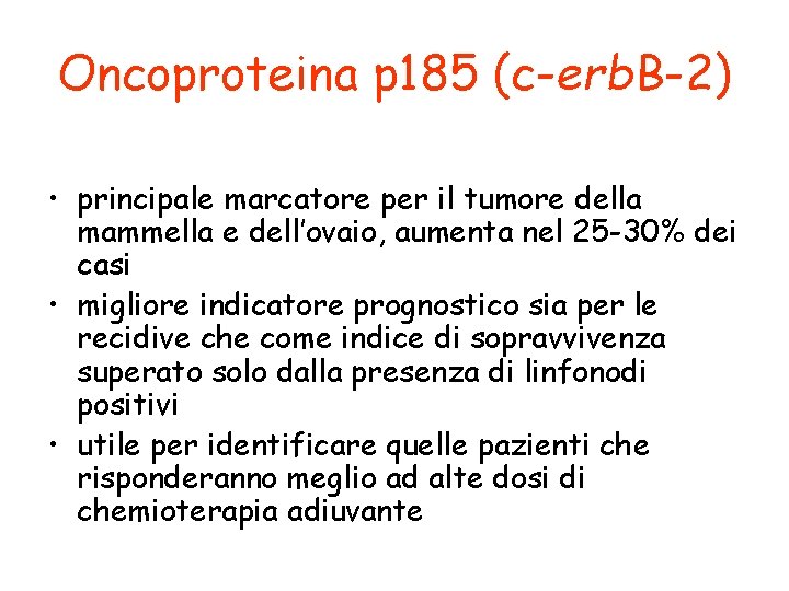 Oncoproteina p 185 (c-erb. B-2) • principale marcatore per il tumore della mammella e