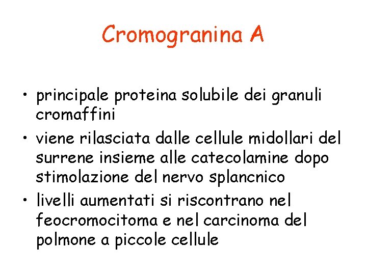 Cromogranina A • principale proteina solubile dei granuli cromaffini • viene rilasciata dalle cellule