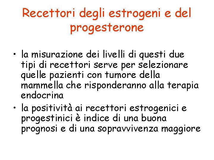 Recettori degli estrogeni e del progesterone • la misurazione dei livelli di questi due