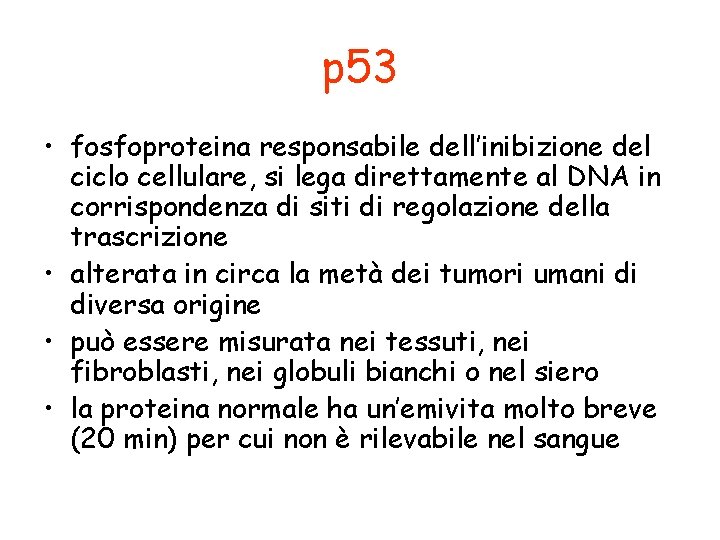 p 53 • fosfoproteina responsabile dell’inibizione del ciclo cellulare, si lega direttamente al DNA