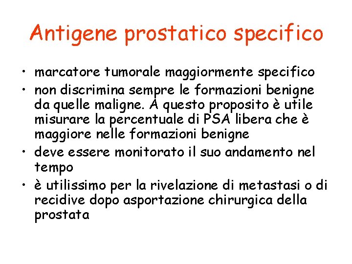 Antigene prostatico specifico • marcatore tumorale maggiormente specifico • non discrimina sempre le formazioni