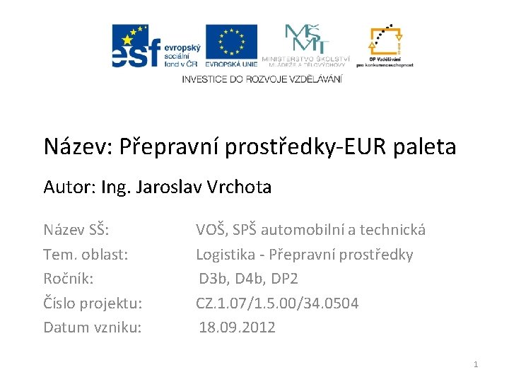 Název: Přepravní prostředky-EUR paleta Autor: Ing. Jaroslav Vrchota Název SŠ: VOŠ, SPŠ automobilní a Název: Přepravní prostředky-EUR paleta Autor: Ing. Jaroslav Vrchota Název SŠ: VOŠ, SPŠ automobilní a