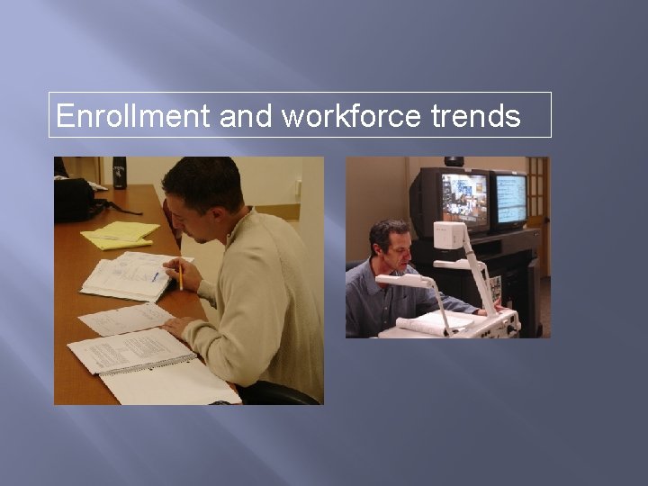 Enrollment and workforce trends 