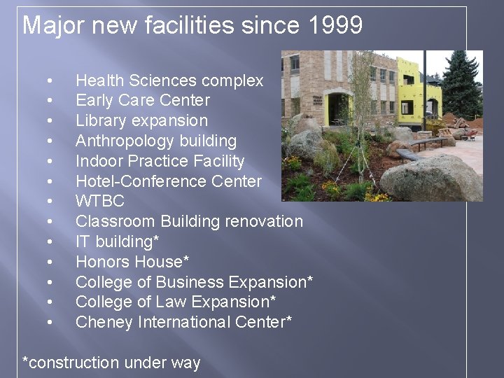 Major new facilities since 1999 • • • • Health Sciences complex Early Care