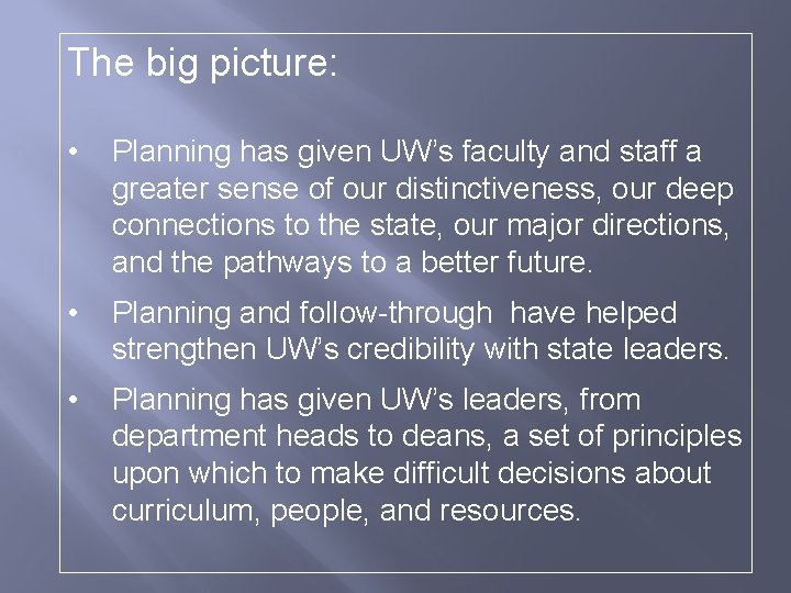 The big picture: • Planning has given UW’s faculty and staff a greater sense