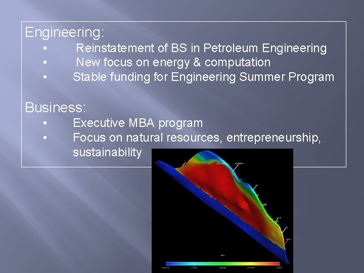 Engineering: • • • Reinstatement of BS in Petroleum Engineering New focus on energy