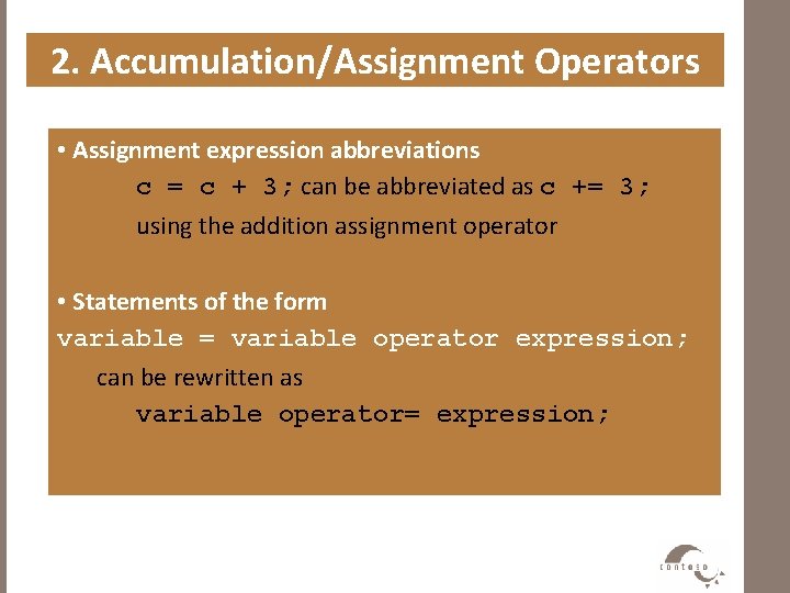 2. Accumulation/Assignment Operators • Assignment expression abbreviations c = c + 3; can be
