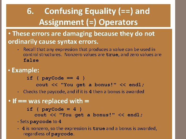 6. Confusing Equality (==) and Assignment (=) Operators • These errors are damaging because